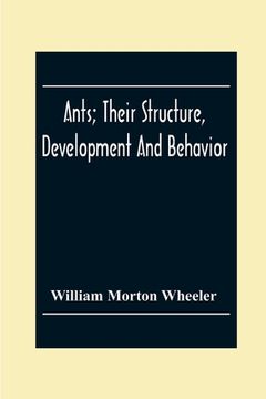 portada Ants; Their Structure, Development And Behavior (en Inglés)