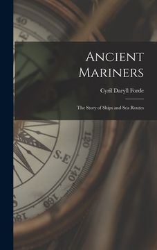 portada Ancient Mariners: the Story of Ships and Sea Routes (en Inglés)