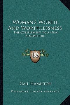 portada woman's worth and worthlessness: the complement to a new atmosphere (en Inglés)