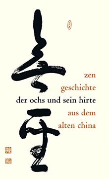 portada Der Ochs und Sein Hirte: Eine Altchinesische Zen-Geschichte Erläutert von Meister Daizohkutsu r. Ohsu mit Japanischen Bildern aus dem 15. Jahrhundert Tsujimura, Koichi and Buchner, Hartmut (en Alemán)