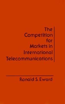 portada the competition for markets in international communications (en Inglés)