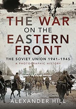 portada The War on the Eastern Front: The Soviet Union, 1941-1945 - A Photographic History (en Inglés)