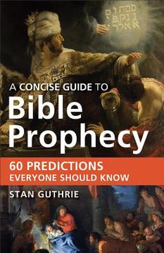 portada a concise guide to bible prophecy: 60 predictions everyone should know (en Inglés)