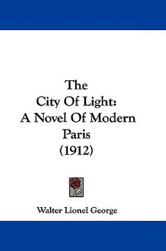 portada the city of light: a novel of modern paris (1912) (en Inglés)