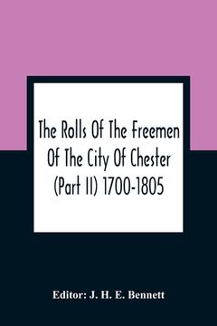 portada The Rolls of the Freemen of the City of Chester (Part ii) 1700-1805 (en Inglés)