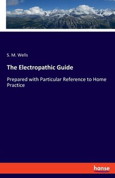portada The Electropathic Guide: Prepared with Particular Reference to Home Practice (en Inglés)