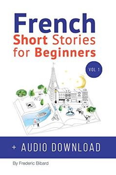portada French: Short Stories for Beginners + French Audio Download: Improve your reading and listening skills in French. Learn French with Stories