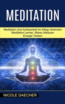 portada Meditation: Meditation Lernen, Stress Abbauen Energie Tanken (Meditation und Achtsamkeit im Alltag Verbinden) (in Alto Alemán Medio)