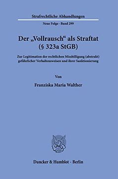 portada Der Vollrausch ALS Straftat ( 323a Stgb): Zur Legitimation Der Rechtlichen Missbilligung (Abstrakt) Gefahrlicher Verhaltensweisen Und Ihrer Sanktionie (en Alemán)