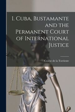 portada I. Cuba, Bustamante and the Permanent Court of International Justice (en Inglés)