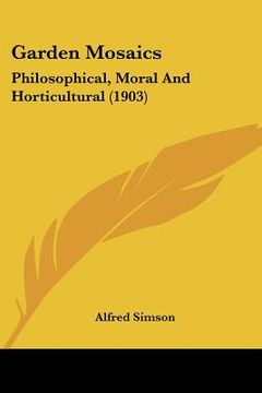 portada garden mosaics: philosophical, moral and horticultural (1903) (en Inglés)
