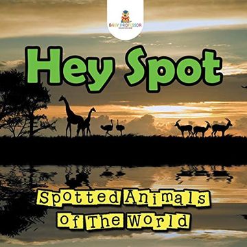 portada Hey Spot: Spotted Animals of the World (en Inglés)