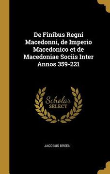 portada De Finibus Regni Macedonni, de Imperio Macedonico et de Macedoniae Sociis Inter Annos 359-221