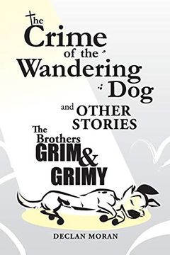 portada The Crime of the Wandering dog and Other Stories the Brothers Grim & Grimy (en Inglés)