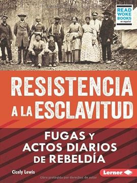 portada Resistencia a la Esclavitud (Resistance to Slavery): Fugas Y Actos Diarios de Rebeldía (from Escape to Everyday Rebellion)