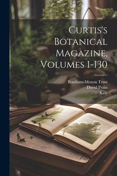 portada Curtis's Botanical Magazine, Volumes 1-130 (en Inglés)