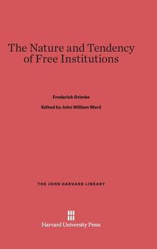portada The Nature and Tendency of Free Institutions (John Harvard Library (Hardcover)) (en Inglés)
