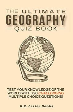 portada The Ultimate Geography Quiz Book: Test Your Knowledge of the World With 720 Challenging Multiple Choice Questions! A Great Gift for Kids and Adults. (Geography Quiz Books) (in English)
