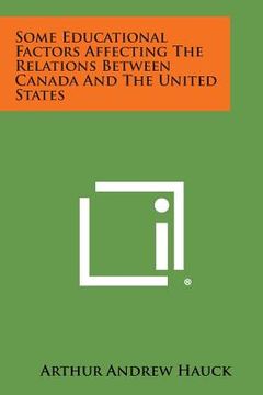 portada Some Educational Factors Affecting the Relations Between Canada and the United States (en Inglés)