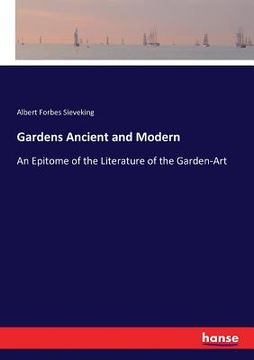 portada Gardens Ancient and Modern: An Epitome of the Literature of the Garden-Art (en Inglés)