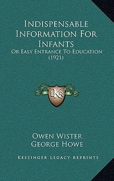 portada indispensable information for infants: or easy entrance to education (1921) (in English)