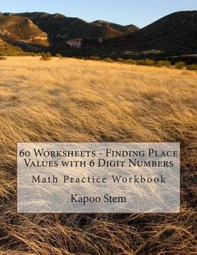 portada 60 Worksheets - Finding Place Values with 6 Digit Numbers: Math Practice Workbook (en Inglés)