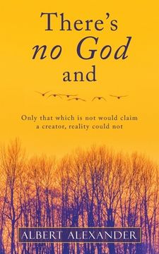 portada There's No God And: Only That Which Is Not Would Claim a Creator, Reality Could Not (en Inglés)