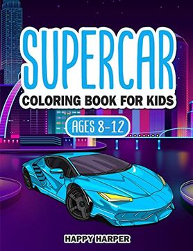 portada Supercar Coloring Book for Kids Ages 8-12: The Ultimate Exotic Luxury car Coloring Book for Boys and Girls Featuring Various fun Hypercar Designs Along With Cool Backgrounds (en Inglés)
