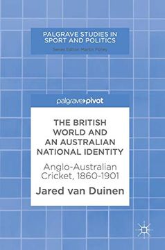 portada The British World and an Australian National Identity: Anglo-Australian Cricket, 1860-1901 (Palgrave Studies in Sport and Politics) (en Inglés)