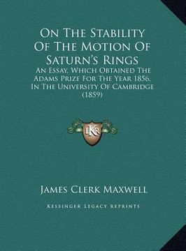 portada on the stability of the motion of saturn's rings: an essay, which obtained the adams prize for the year 1856, in the university of cambridge (1859)