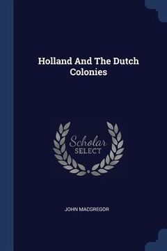 portada Holland And The Dutch Colonies (en Inglés)