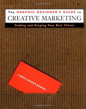portada The Graphic Designer's Guide to Creative Marketing: Finding & Keeping Your Best Clients: Finding and Keeping Your Best Clients