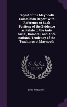 portada Digest of the Maynooth Commision Report With Reference to Such Portions of the Evidence as Relate to the Anti-social, Immoral, and Anti-national Tende (in English)