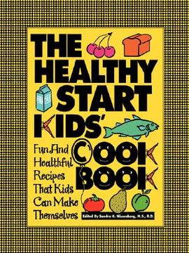 portada the healthy start kids `  cookbook: fun and healthful recipes that kids can make themselves