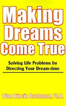 portada making dreams come true: solving life problems by directing your dream-time (in English)