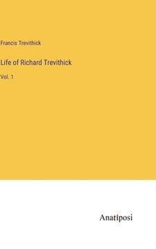 portada Life of Richard Trevithick: Vol. 1 (en Inglés)