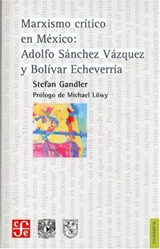 portada Marxismo Crítico En México: Adolfo Sánchez Vázquez Y Bolívar Echeverría