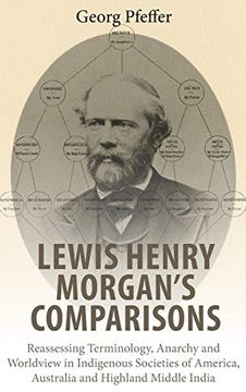 portada Lewis Henry Morgan's Comparisons: Reassessing Terminology, Anarchy and Worldview in Indigenous Societies of America, Australia and Highland Middle India 