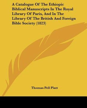 portada a catalogue of the ethiopic biblical manuscripts in the royal library of paris, and in the library of the british and foreign bible society (1823) (en Inglés)