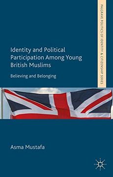 portada Identity and Political Participation Among Young British Muslims: Believing and Belonging (Palgrave Politics of Identity and Citizenship Series)