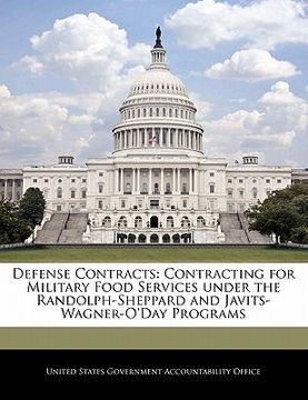 portada defense contracts: contracting for military food services under the randolph-sheppard and javits-wagner-o'day programs (en Inglés)