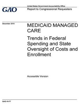 portada Medicaid managed care, trends in federal spending and state oversight of costs and enrollment: report to congressional requesters. (in English)