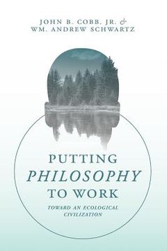 portada Putting Philosophy to Work: Toward an Ecological Civilization (in English)