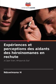 portada Expériences et perceptions des aidants des héroïnomanes en rechute (en Francés)