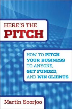 portada here ` s the pitch: how to pitch your business to anyone, get funded, and win clients (en Inglés)