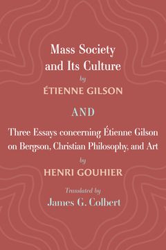 portada Mass Society and Its Culture, and Three Essays concerning Etienne Gilson on Bergson, Christian Philosophy, and Art (in English)