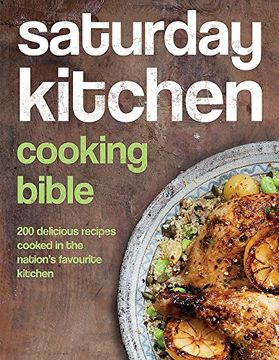 portada Saturday Kitchen's Cooking Bible: 200 Delicious Recipes Cooked in the Nation's Favourite Kitchen (in English)