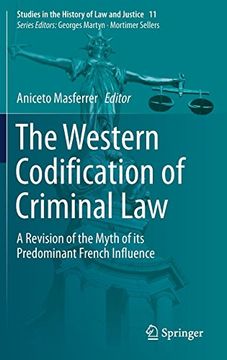 portada The Western Codification of Criminal Law: A Revision of the Myth of its Predominant French Influence (Studies in the History of Law and Justice) (en Inglés)