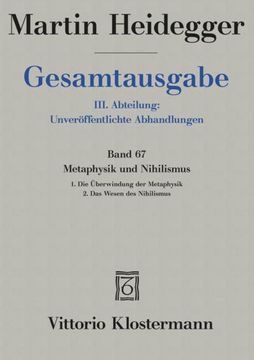 portada Gesamtausgabe. 4 Abteilungen / 3. Abt: Unveroffentlichte Abhandlungen / Metaphysik Und Nihilismus. 1. Die Uberwindung Der Metaphysik (1938/39) 2. Das (en Alemán)