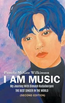portada I Am Music: My Journey With Dimash Kudaibergen: THE BEST SINGER IN THE WORLD (Second Edition) (en Inglés)